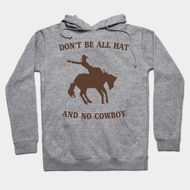 Don't be all hat no cowboy Hoodie by Blister